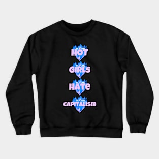 Hot Girls Hate Capitalism Crewneck Sweatshirt